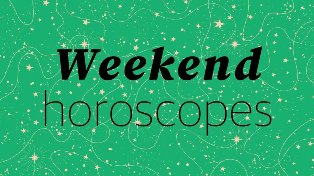 Your horoscope for the weekend of May 24-25, 2025