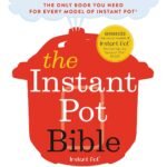 Ultimate Instant Pot Guide: 350+ Delicious Recipes and Expert Tips for Every Model